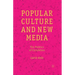 Popular Culture and New Media: The Politics of Circulation
