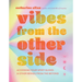 Vibes from the Other Side: Accessing Your Spirit Guides & Other Beings from the Beyond