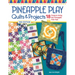 Pineapple Play Quilts & Projects, 2nd Edition: 18 Projects Using the Pineapple Trim Tool