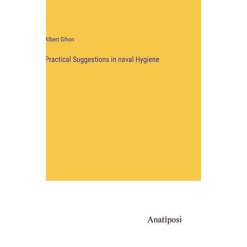 Practical Suggestions in naval Hygiene