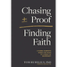Chasing Proof, Finding Faith: A Young Scientist's Search for Truth in a World of Uncertainty