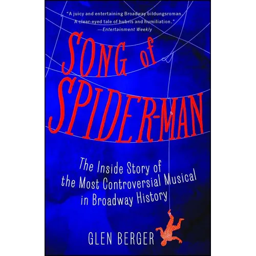 Song of Spider-Man: The Inside Story of the Most Controversial Musical in Broadway History