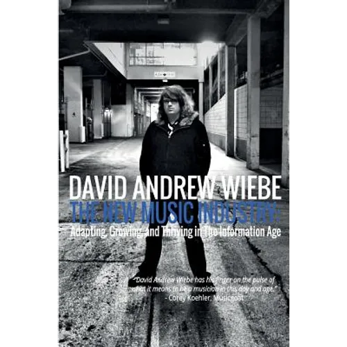 The New Music Industry: Adapting, Growing, and Thriving in The Information Age