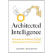 Architected Intelligence: Principles for Building AI-First Organizations and Technologies