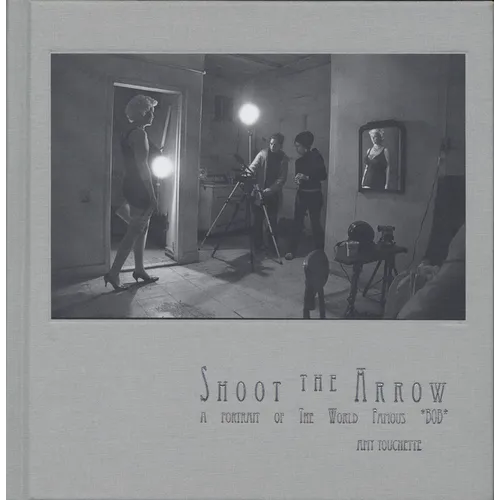 Shoot the Arrow: A Portrait of the World Famous *Bob*