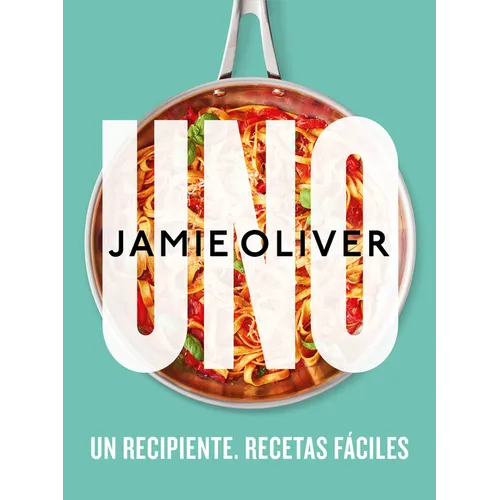 Uno. Un Recipiente. Recetas Fáciles / One: Simple One-Pan Wonders
