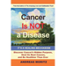 Cancer Is Not a Disease - It's a Healing Mechanism: Discover Cancer's Hidden Purpose, Heal Its Root Causes, and Be Healthier Than Ever