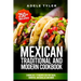Mexican Traditional And Modern Cookbook: 3 Books In 1: 77 Recipes (x3) For Tacos, Burritos, Quesadillas And More