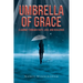 Umbrella of Grace: A Journey Through Faith, Loss, and Resilience