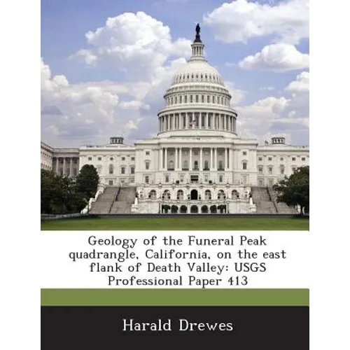 Geology of the Funeral Peak Quadrangle, California, on the East Flank of Death Valley: Usgs Professional Paper 413