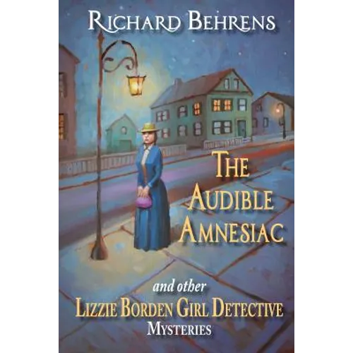 The Audible Amnesiac: and other Lizzie Borden Girl Detective Mysteries