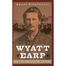 Wyatt Earp: The Life Behind the Legend