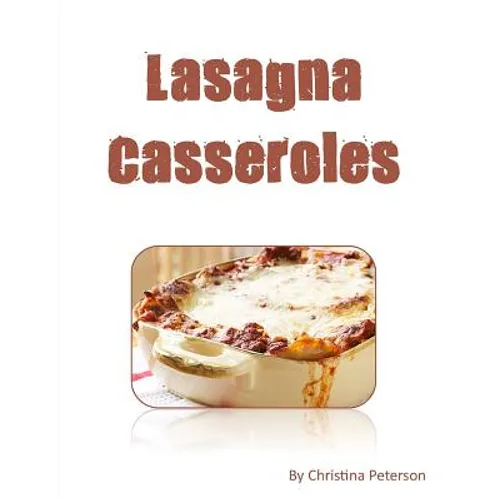 LASAGNA cASSEROLES: Every recipe ens with space for notes, Recipes made with cottage cheese, eggs, tomato sauce, sausage, etc.