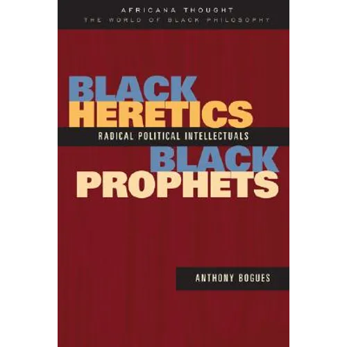 Black Heretics, Black Prophets: Radical Political Intellectuals