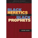Black Heretics, Black Prophets: Radical Political Intellectuals
