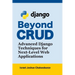 Beyond CRUD: Advanced Django Techniques for Next-Level Web Applications
