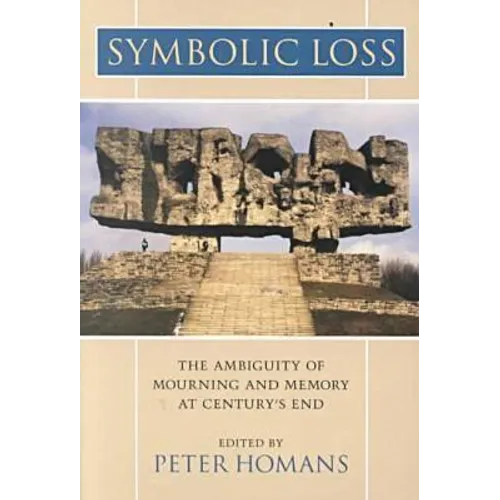 Symbolic Loss: The Ambiguity of Mourning and Memory at Century's End