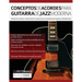 Conceptos De Acordes Para Guitarra De Jazz Moderna: Dominio de voicings y sustituciones de acordes de jazz avanzados para la guitarra contempor疣ea