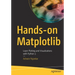 Hands-On Matplotlib: Learn Plotting and Visualizations with Python 3