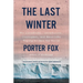 The Last Winter: The Scientists, Adventurers, Journeymen, and Mavericks Trying to Save the World