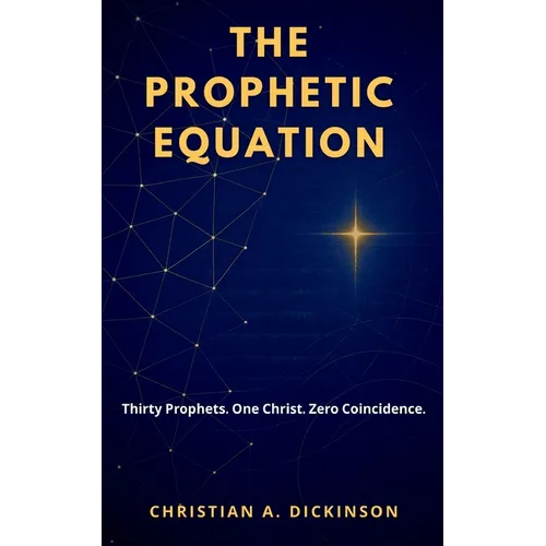 The Prophetic Equation: Thirty Prophets. One Christ. Zero Coincidence.