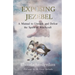 Exposing Jezebel: A Manual to Unmask and Defeat the Spirit of Witchcraft