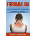 Fibromialgia: ¡La guía completa sobre la Fibromialgia, cómo tratarla y superarla!