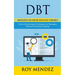Dbt: Mindfulness and Emotion Regulation Techniques (Proven Psychological Techniques for Managing Trauma & Emotional Healing