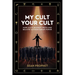 My Cult Your Cult: How Cults Destroy Truth and Bolster Authoritarian Power