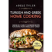 Turkish and Greek Home Cooking: 2 Books In 1: Over 77 Cookbook Recipes For Dishes From Greece And Turkey