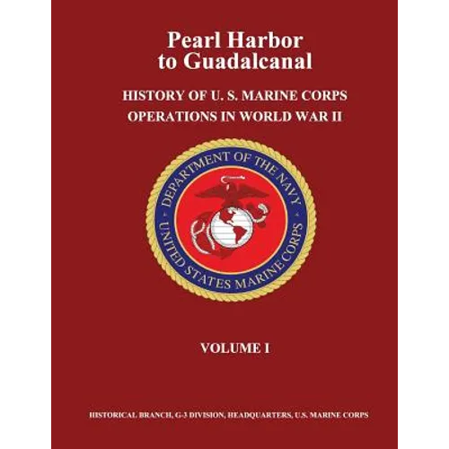Pearl Harbor to Guadalcanal: History of U. S. Marine Corps Operations in World War II, Volume I