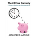 The 24 Hour Currency: 5 Principles to Revolutionize Your Relationship with Time