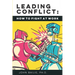 Leading Conflict: How To Fight at Work