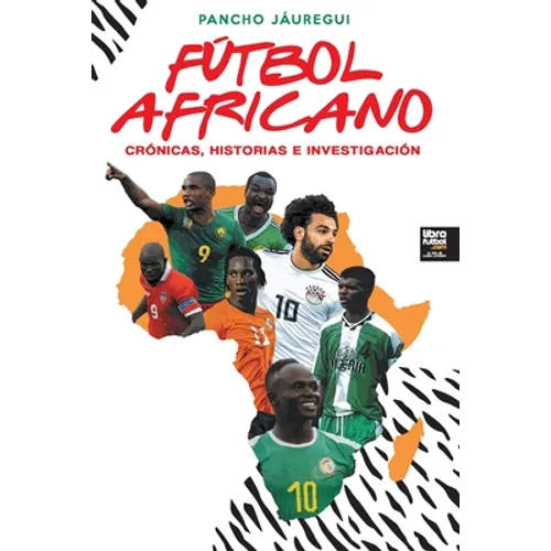 Fútbol Africano: Crónicas, Historias E Investigación