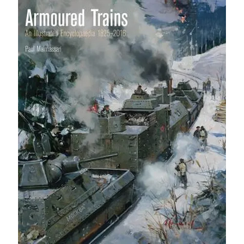 Armoured Trains: An Illustrated Encyclopedia 1825-2016