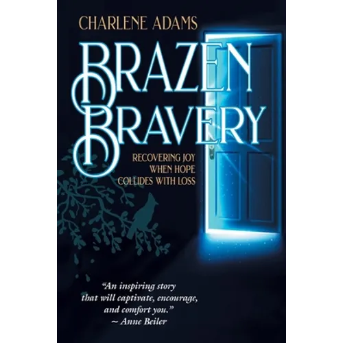 Brazen Bravery: Recovering Joy When Hope Collides with Loss