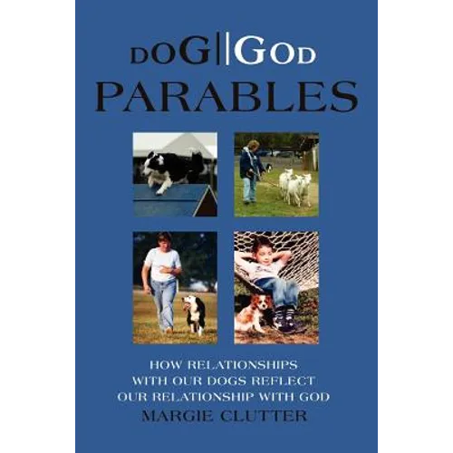 Dog//God Parables: How Relationships with Our Dogs Reflect Our Relationship with God