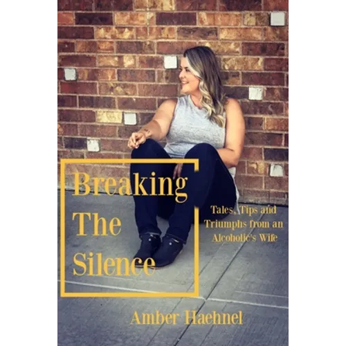Breaking the Silence: Tales, Tips and Tricks from an Alcoholic's Wife
