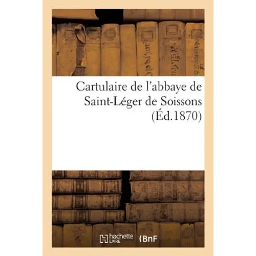 Cartulaire de l'Abbaye de Saint-Léger de Soissons