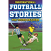 Inspirational Football Stories for Young Readers: 12 Unbelievable True Tales to Inspire and Amaze Young Football Lovers