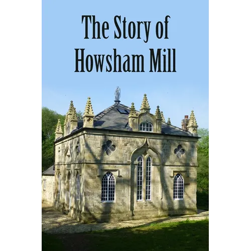 The Story of Howsham Mill: Restoring an 18th century watermill for 21st century use