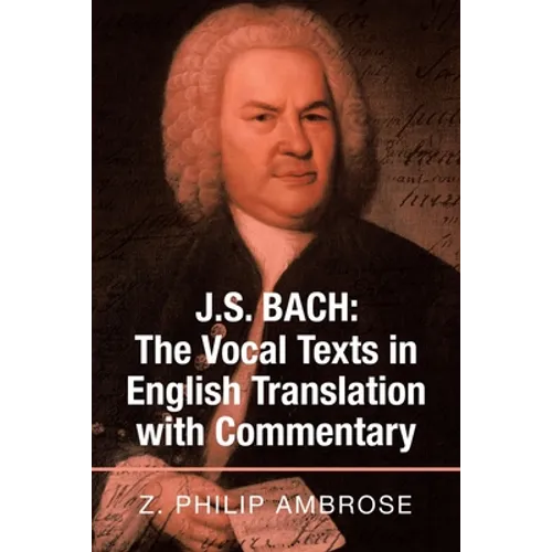 J.S. Bach: The Vocal Texts in English Translation with Commentary