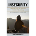Insecurity: Ultimate Guide to Overcome Relationship Jealousy (How to Overcome Social Anxiety, Relationship Jealousy)