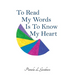 To Read My Words Is To Know My Heart