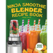 Ninja Smoothie Blender Recipe Book: 100 Delicious Recipes for Fruity, Green, Vegetable, and Chocolate-Based Smoothies