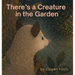 There's a Creature in the Garden