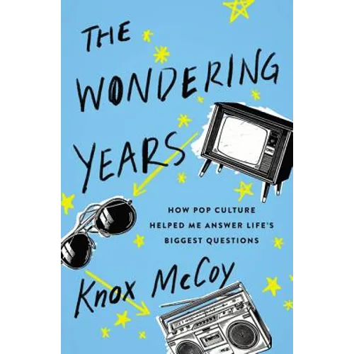 The Wondering Years: How Pop Culture Helped Me Answer Life's Biggest Questions