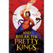 And Break the Pretty Kings