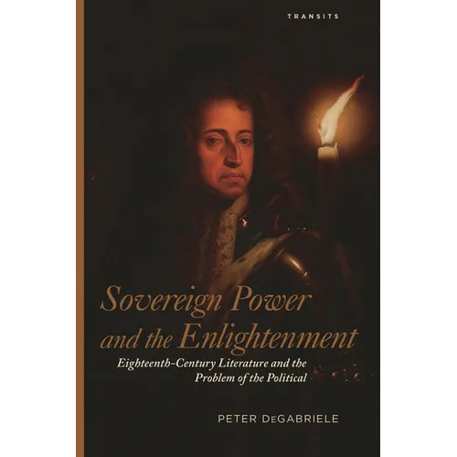 Sovereign Power and the Enlightenment: Eighteenth-Century Literature and the Problem of the Political