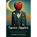 Space Apples: Space, Story, and a Collection of Spirited Word Salad